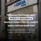 Pelajaran Berharga dari Perjalanan Brand Nokia & BlackBerry. Market leader hari ini, belum tentu relevan esok hari